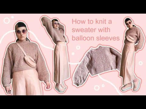 How to knit a sweater with Balloon sleeves (beginner friendly, FREE PATTERN)